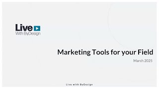 Live With ByDesign: March 2025 - Marketing Tools for Your Field