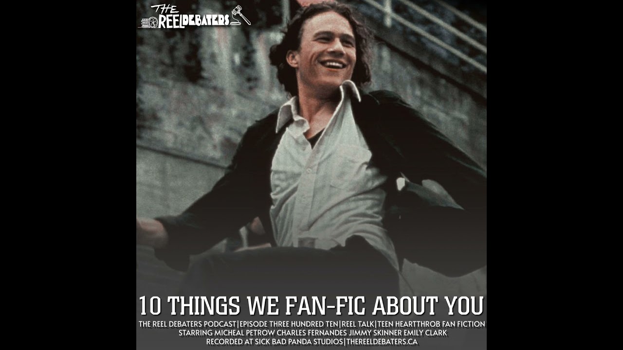 #311 "10 Things We Fan Fic About You" Best Teen Heartthrob Fan Fiction Debate