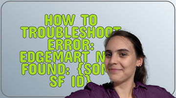 Salesforce: How to troubleshoot error: Edgemart not found: some SF ID