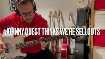 Johnny Quest Thinks We’re Sellouts bass cover