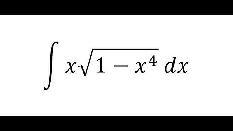 Calculus Help: Integral of ∫ x√(1-x^4 )  dx - Integration by Trigonometric Substitution