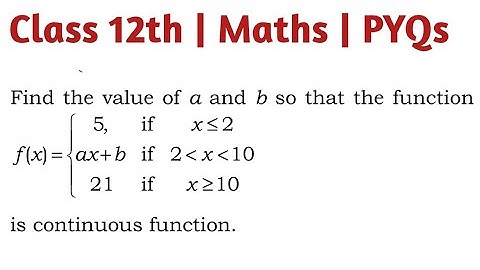 Find the value of a and b so that the function f(x)= 5 if x≤2 & ax+b if 2  x 10 & 21 if x≥10