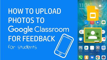 How to upload photos to Google Classrooms for feedback