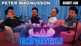 58. Chilla med De Vet Du | Peter Magnusson  - Sveriges roligaste man?