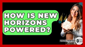 How Is New Horizons Powered? - Physics Frontier