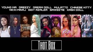 Thot Box - Young MA, Dreezy, Dream Doll, Mulatto, Chinese Kitty, Nicki Minaj, Iggy Azalea, Kash Doll