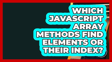Which JavaScript Array Methods Find Elements Or Their Index? - JavaScript Toolkit