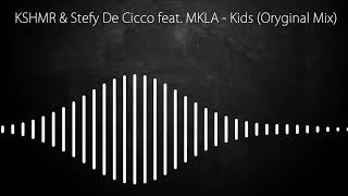 KSHMR &amp; Stefy De Cicco feat. MKLA - Kids (Orginal mix)