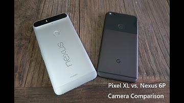 Pixel XL vs Nexus 6P Camera and Video