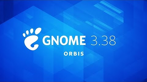Introducing GNOME 3.38: "Orbis"
