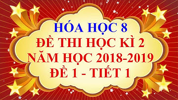 Hóa học lớp 8 - Đề thi học kì 2 năm học 2019 - Đề 1 - Tiết 1