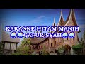 HITAM MANIH // KARAOKE // FULL LIRIK Artis :Gafur Syah