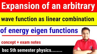 expansion of an arbitrary wave function as a linear combination of energy eigenfunctions