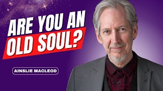 Calling OLD SOULS! Uncover The SECRET Guidebook for Old Souls! | Ainslie MacLeod