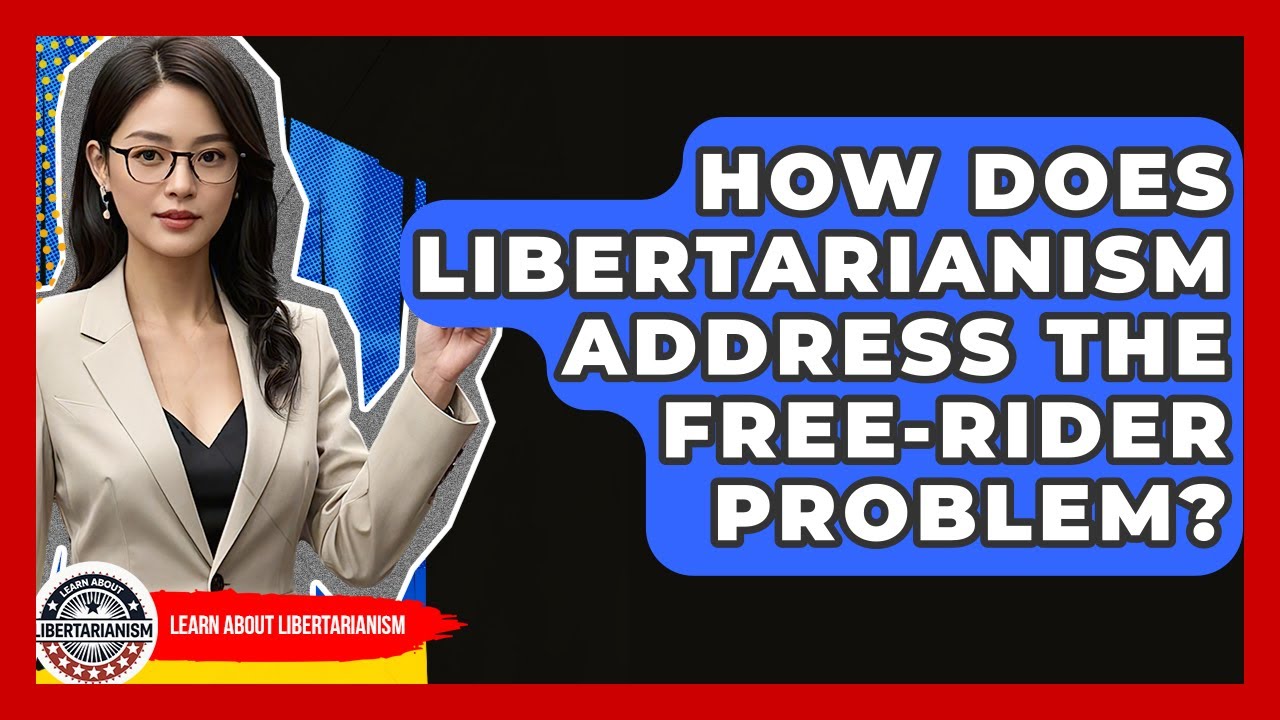 How Does Libertarianism Address The Free-rider Problem? - Learn About Libertarianism