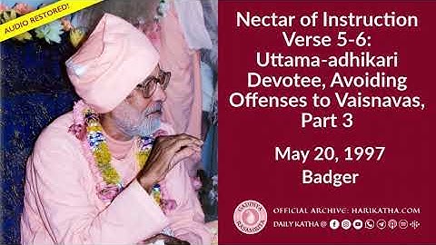 Nectar of Instructions Verse 5-6: Uttama-adhikari Devotee, Avoiding Offenses to Vaisnavas, Part 3