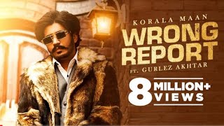 Wrong Report : Korala Maan Ft Gurlez Akhtar | Desi Crew | Latest Punjabi Songs 2022 | New Songs 2022