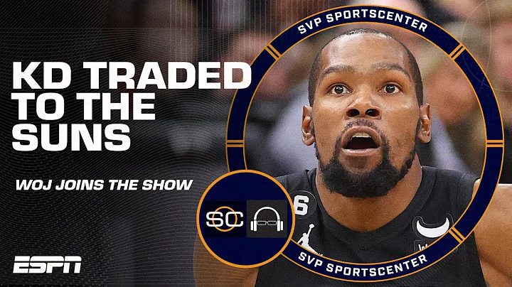 Woj: Kevin Durant traded to the Suns | SC with SVP - DayDayNews