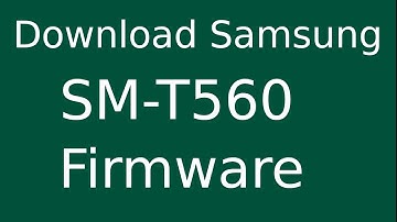 How To Download Samsung Galaxy Tab E 9.6 SM-T560 Stock Firmware (Flash File) For Update Device