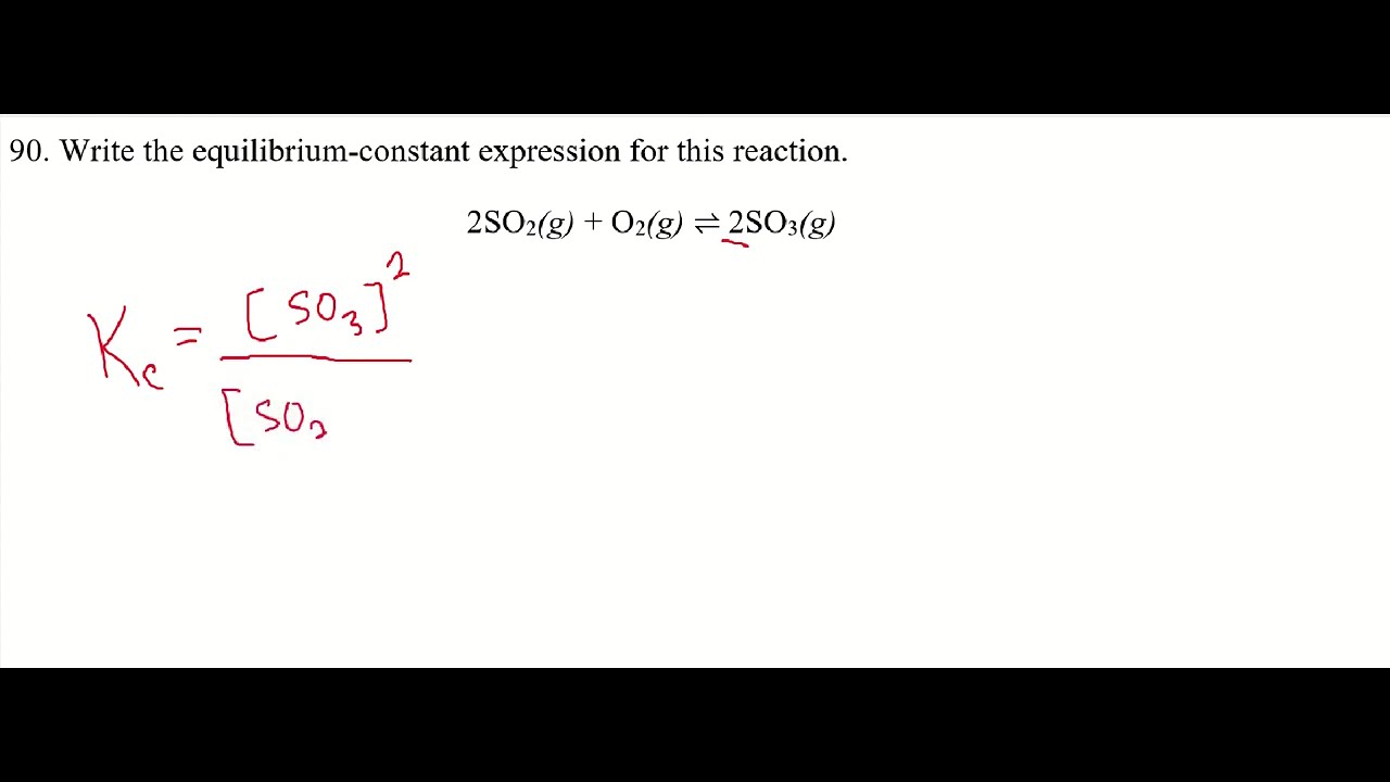 90. Write the equilibrium-constant expression for the reaction: 2SO2(g ...