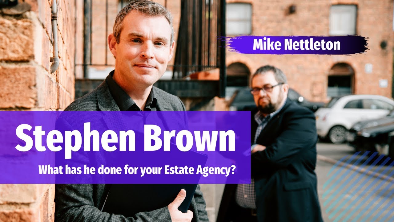 Stephen Brown  - What has he done for your Estate Agency Mike Nettleton