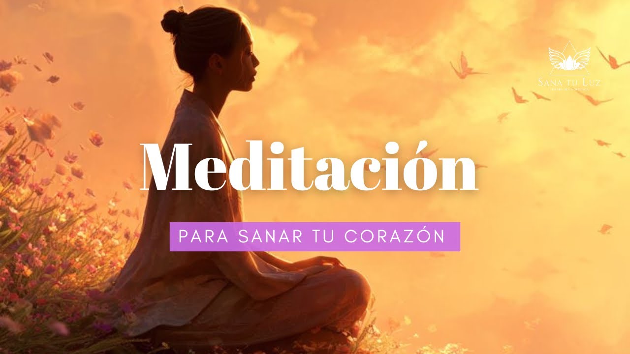 Meditación para sanar tu corazón y conectarte con el amor.