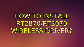 Ubuntu: How to install RT2870/RT3070 Wireless Driver? (3 Solutions!!)