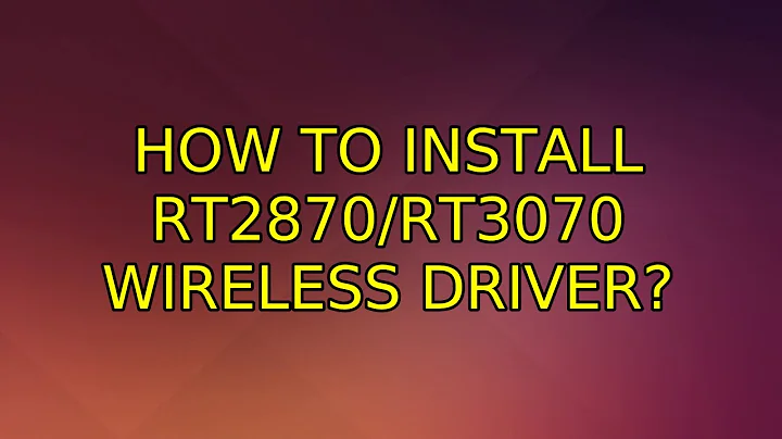 Ubuntu: How to install RT2870/RT3070 Wireless Driver? (3 Solutions!!)