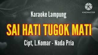 Sai Hati Tugok Mati Nada Pria Cipt, L.komar - Karaoke Lagu Lampung
