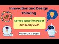 Innovation and Design Thinking | IDT | VTU Question Paper Solved | BIDTK158/258 #vtu #idt #pyq
