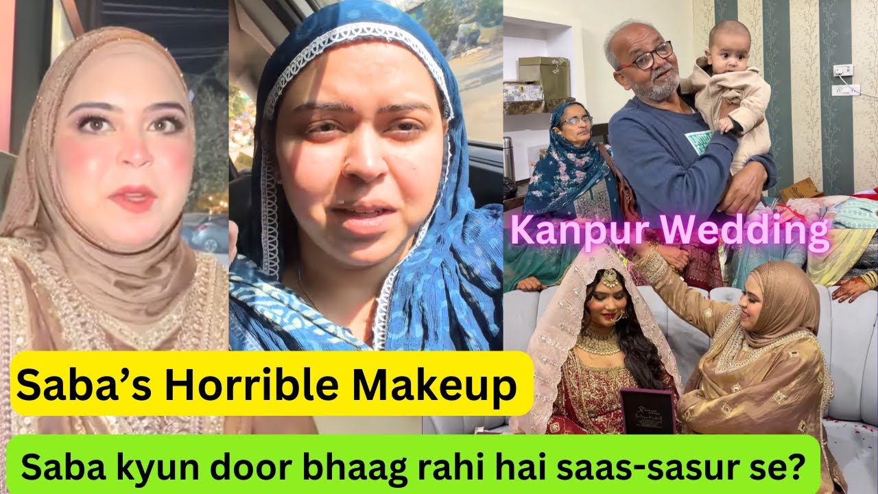 Horrible Makeup in Kanpur wedding !! Saba kyun door bhaag rahi hai saas-sasur se?? #sabakajahan