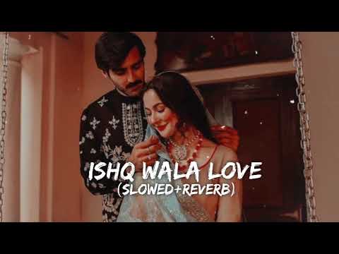 Ishq Wala Love || Slowsticx || Slowed nd reverb #slowedandreverb #slowed #lofi