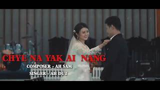 Chye Na Yak Ai Nang - Ah Dut (Official Music Video) I Kachin Love Song