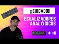 ¡¡ CUIDADO!! ECUALIZADORES ANALÓGICOS, TE PUEDEN ESTROPEAR LA MEZCLA