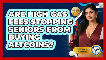 Are High Gas Fees Stopping Seniors From Buying Altcoins? - Crypto Simplified for Seniors