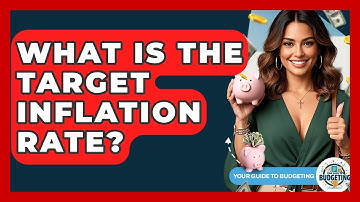 What Is The Target Inflation Rate? - Your Guide to Budgeting
