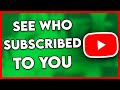 How to see who subscribed to you on youtube easy