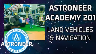 Astroneer Academy 201 - Land Vehicles &amp; Navigation (feat. WharfRat)