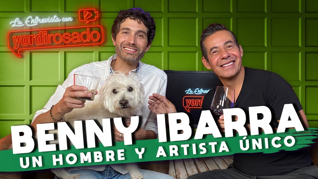 BENNY IBARRA, un HOMBRE y un ARTISTA ÚNICO | La entrevista con Yordi Rosado