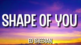 Ed Sheeran - Shape of You (Lyrics)