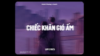 ♬ Chiếc Khăn Gió Ấm - Khánh Phương x CaoTri | Lofi Lyrics