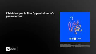 L'histoire que le film Oppenheimer n'a pas racontée