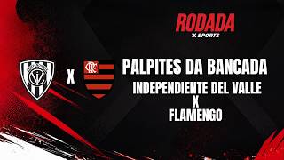 PALPITES DA BANCADA INDEPENDIENTE DEL VALLE X FLAMENGO | Rodada Xsports 09/09