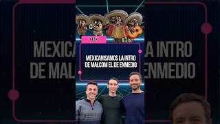 We Mexicanized The Intro Of Malcolm In The Middle