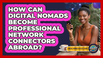 How Can Digital Nomads Become Professional Network Connectors Abroad? - Digital Nomad Success Guide