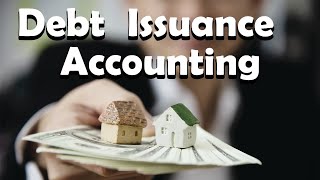 Debt Issuance: Discounts, Premiums, & Issuance Costs