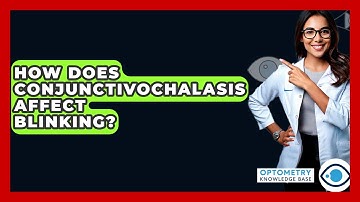 How Does Conjunctivochalasis Affect Blinking? - Optometry Knowledge Base