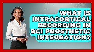 What Is Intracortical Recording In BCI Prosthetic Integration? - Neurotech Insight Pro