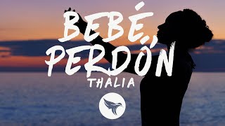 Thalia - Bebé, Perdón (Letra/Lyrics)