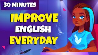 30 Minutes to Improve your English Speaking Skills every day - English Conversation for Real Life